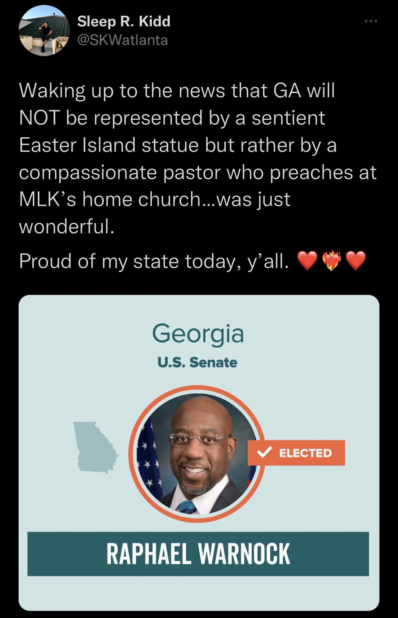 A sleep R Kidd s Waking up to the news that GA will NOT be represented by a sentient FES CIASERO IS EYT R N A 1Tl o compassionate pastor who preaches at MLKs home churchwas just wonderful Proud of my state today yall Georgia US Senate RAPHAEL WARNOCK
