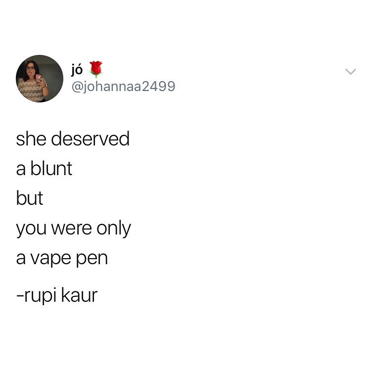 johannaa2499 she deserved a blunt but you were only avape pen rupi kaur