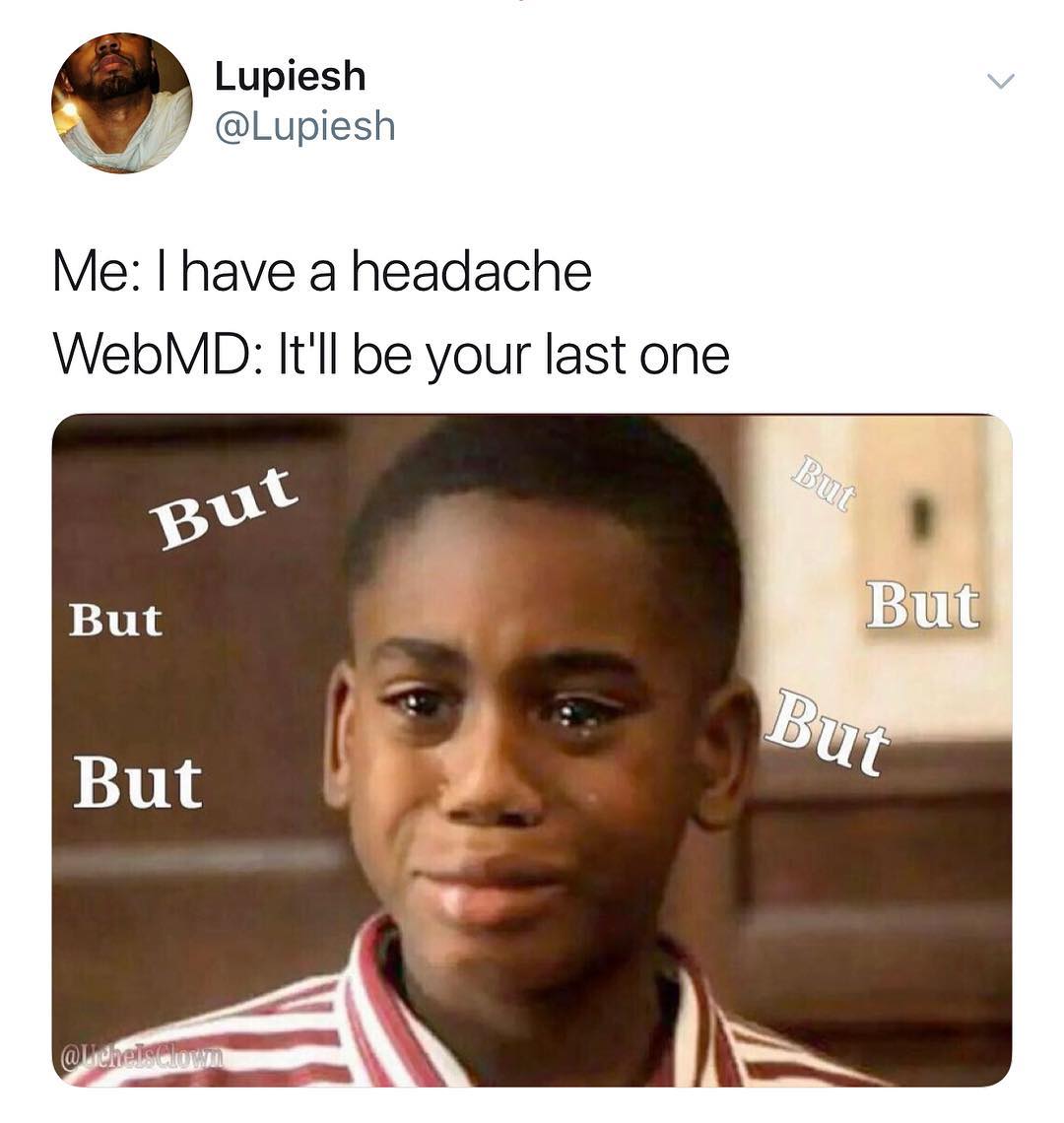 Lupiesh Lupiesh Me have a headache WebMD Itll be your last one