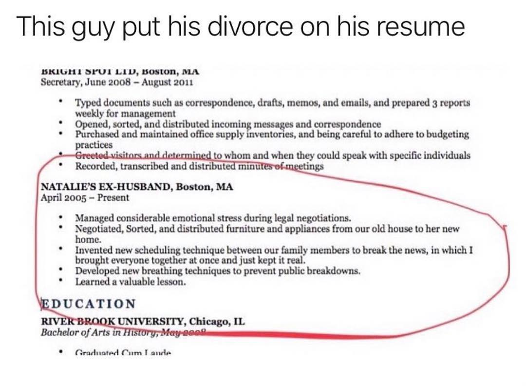 This guy put his divorce on his resume BKIGH1 SFUL L1D BOSION MA Secretary June 2008 August 2011 Typed documents such as correspondence drafts memos and emails and prepared 3 reports weekly for management Opened sorted and distributed incoming messages and correspondence Purchased and maintained office xupplnmlgu and being careful to adhere to budgeting practices Gree i when they could speak with 