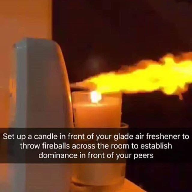Set up a candle in front of your glade air freshener to throw fireballs across the room to establish dominance in front of your peers