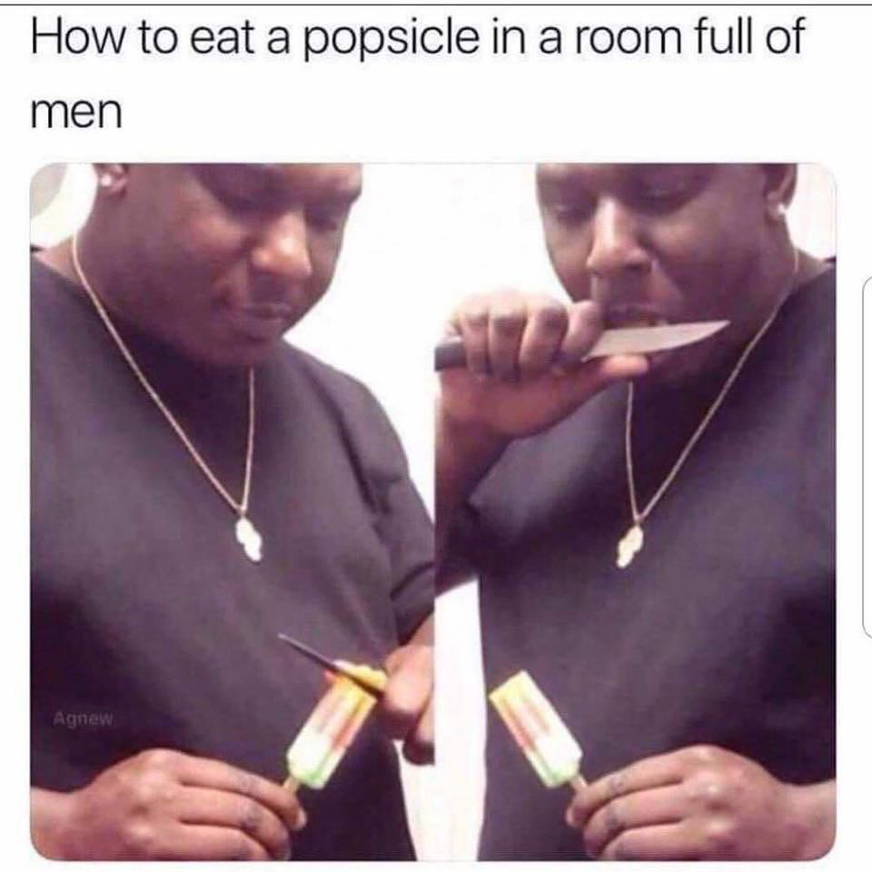 How to eat a popsicle in a room full of men