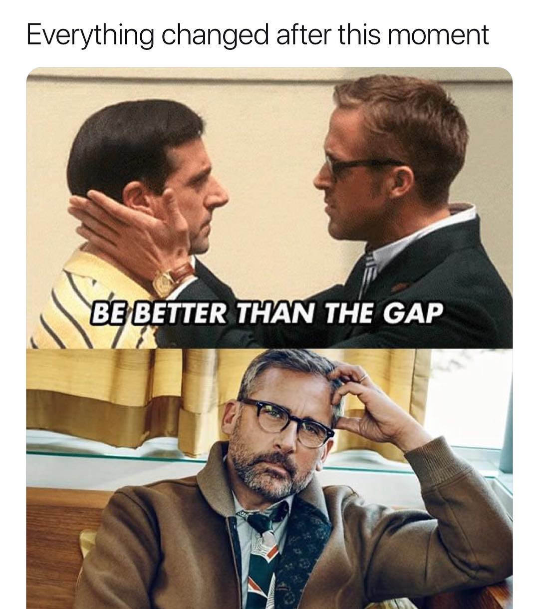 Everything changed after this moment c 4 vl BE BETTER THAN THE GAP