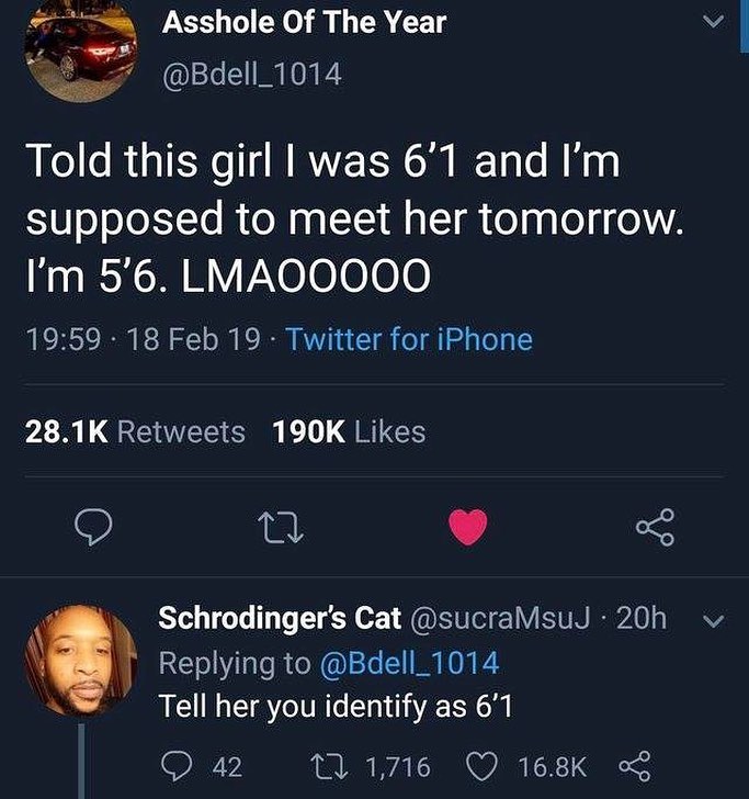 Asshole Of The Year v l Bdell_1014 0Bkl Told this girl was 61 and Im supposed to meet her tomorrow Im 56 LMAOOOOO 1959 18 Feb 19 Twitter for iPhone P25 QRO 1 GEIES i Schrodingers Cat sucraMsuJ 20h Replying to Bdell_1014 Tell her you identify as 61 Y Tl 1716 Q 168K oo