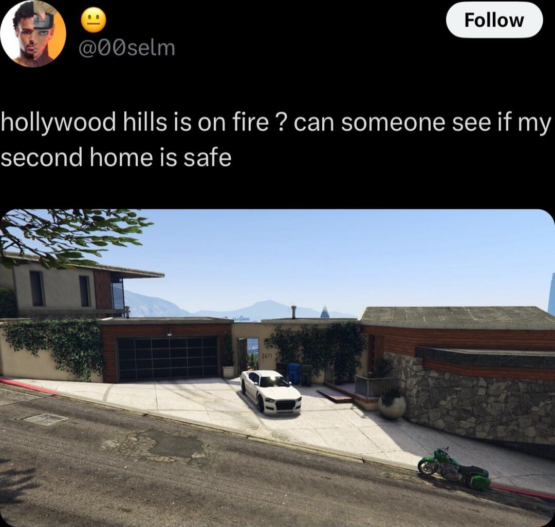 hollywood hills is on fire can someone see if my second home is safe