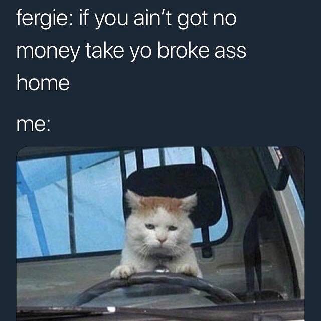 fergie if you aint got no eI EVAELCRY Rl CEEISS home