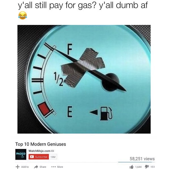 yall still pay for gas yall dumb af Top 10 Modern Geniuses Watchiofo com i R 58251 views ATl e s o 1k B