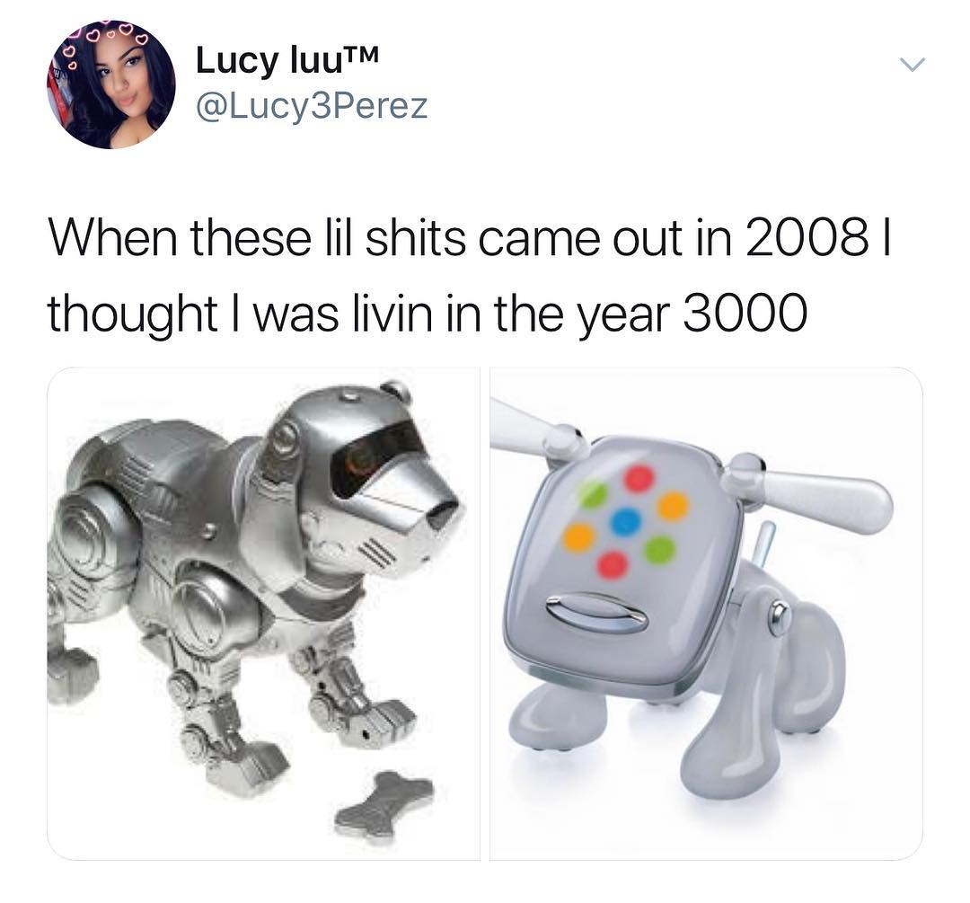 Lucy luu Lucy3Perez When these lil shits came out in 2008 thought was livin in the year 3000