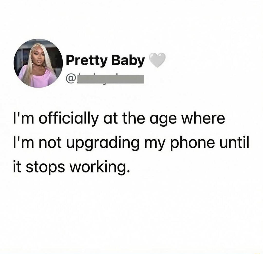 I'm officially at the age where I'm not upgrading my phone until it stops working.