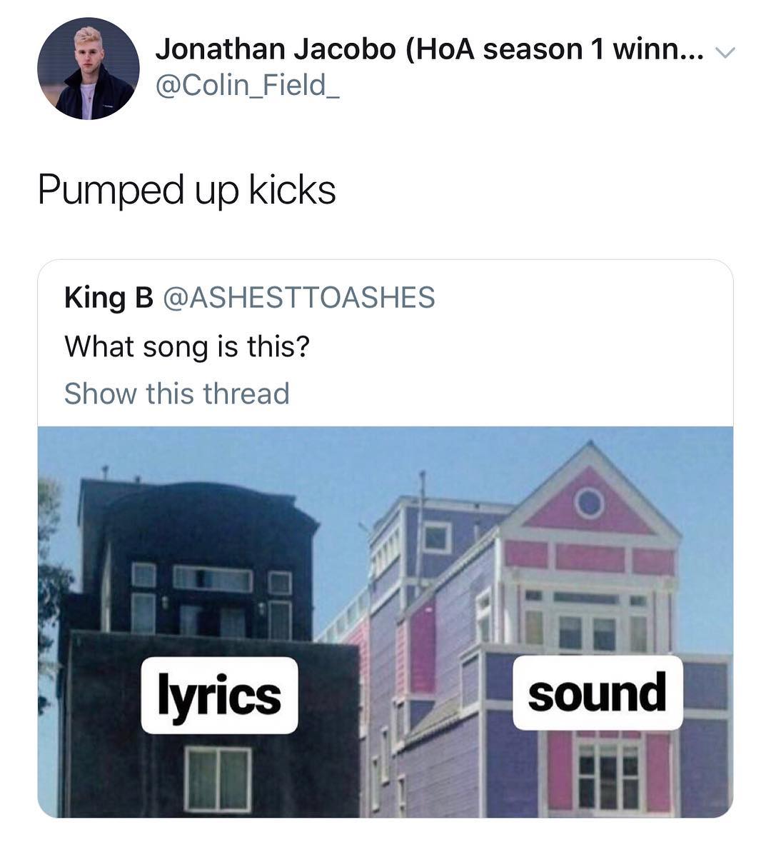 Jonathan Jacobo HoA season 1 winn Colin_Field_ Pumped up kicks King B ASHESTTOASHES What song is this Show this thread