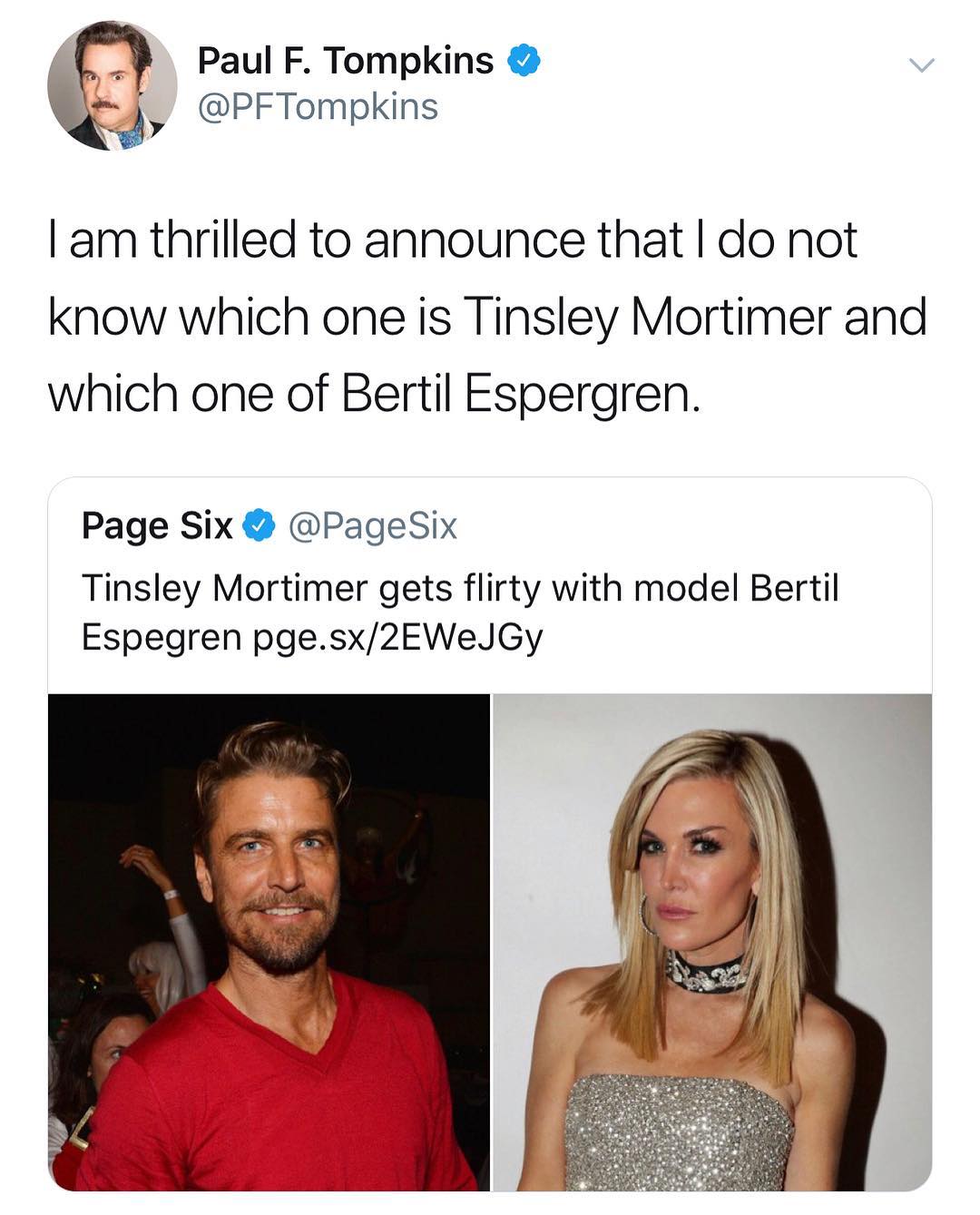 Paul F Tompkins JY PFTompkins am thrilled to announce that do not know which one is Tinsley Mortimer and which one of Bertil Espergren Page Six PageSix Tinsley Mortimer gets flirty with model Bertil Espegren pgesx2EWeJGy