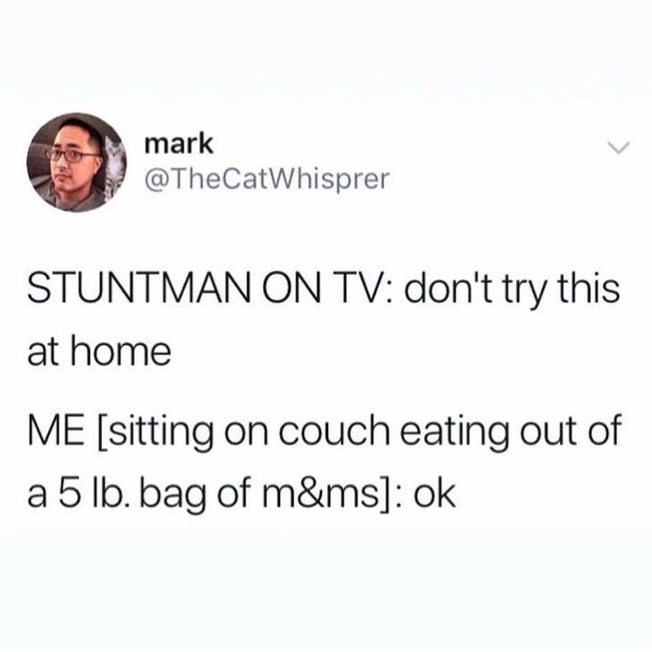 mark TheCatWhisprer STUNTMAN ON TV dont try this at home ME sitting on couch eating out of a 5lbbag of mms ok