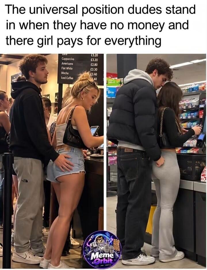 The universal position dudes stand in when they have no money and there girl pays for everything