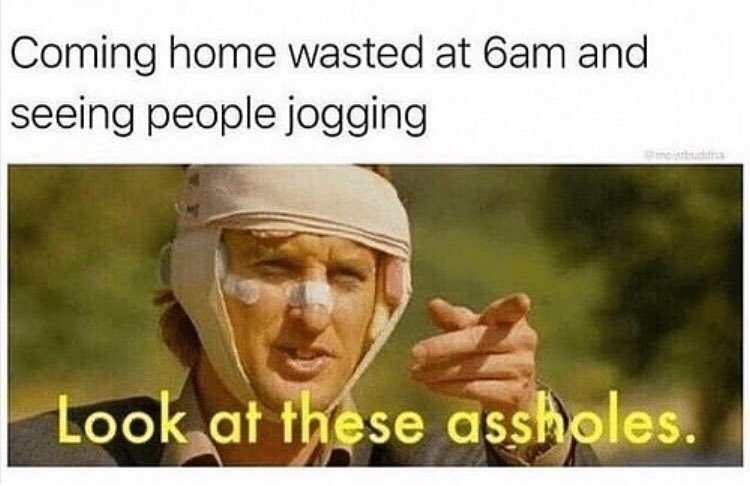 Coming home wasted at 6am and seeing people jogging