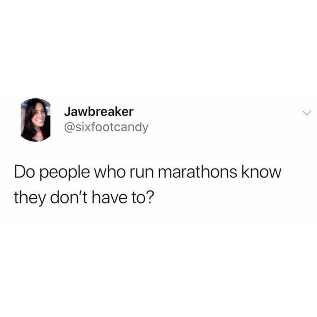 Jawbreaker sixfootcandy Do people who run marathons know they dont have to