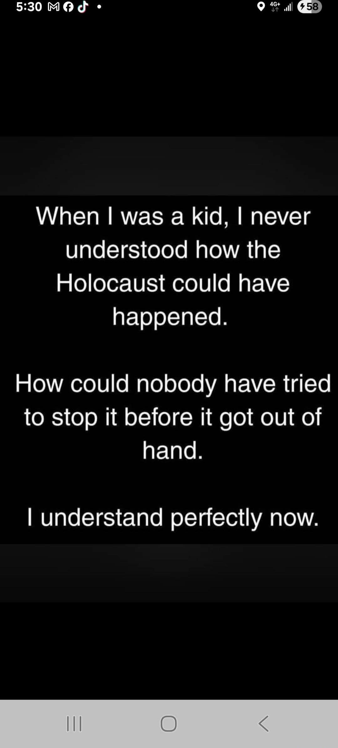 When I was a kid, I never understood how the Holocaust could have happened. How could nobody have tried to stop it before it got out of hand. I understand perfectly now.