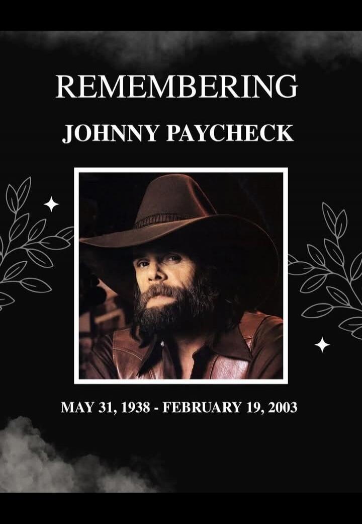 REMEMBERING
JOHNNY PAYCHECK
MAY 31, 1938 - FEBRUARY 19, 2003