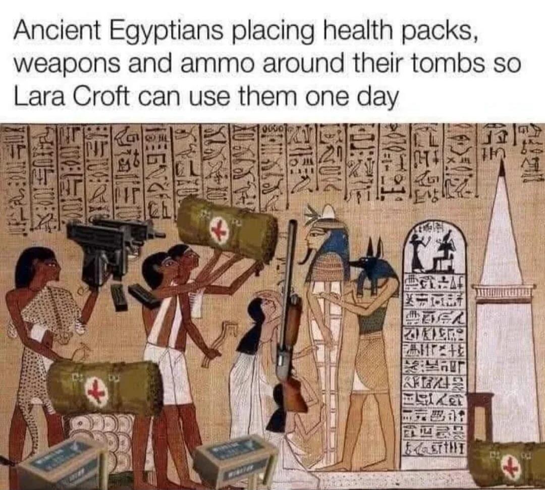Ancient Egyptians placing health packs, weapons and ammo around their tombs so Lara Croft can use them one day