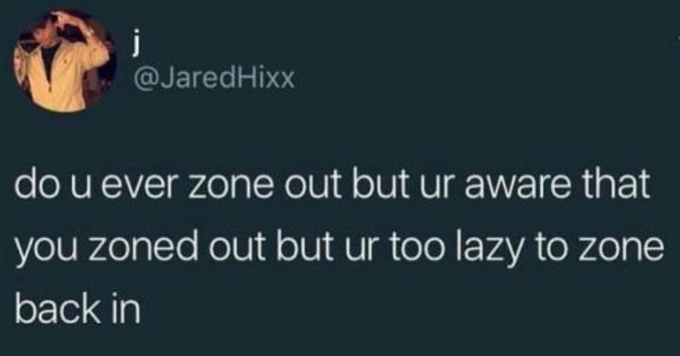 JaredHixx do u ever zone out but ur aware that VelUlLeglTo KolU l o VI AU oTe VYA 40l back in