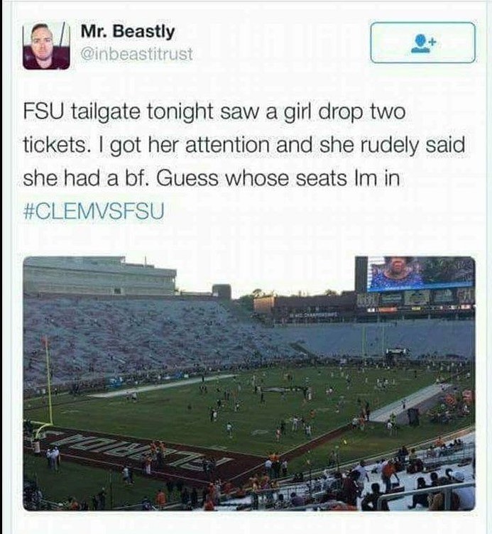 g Mr Beastly B FSU tailgate tonight saw a girl drop two tickets got her attention and she rudely said she had a bf Guess whose seats Im in CLEMVSFSU