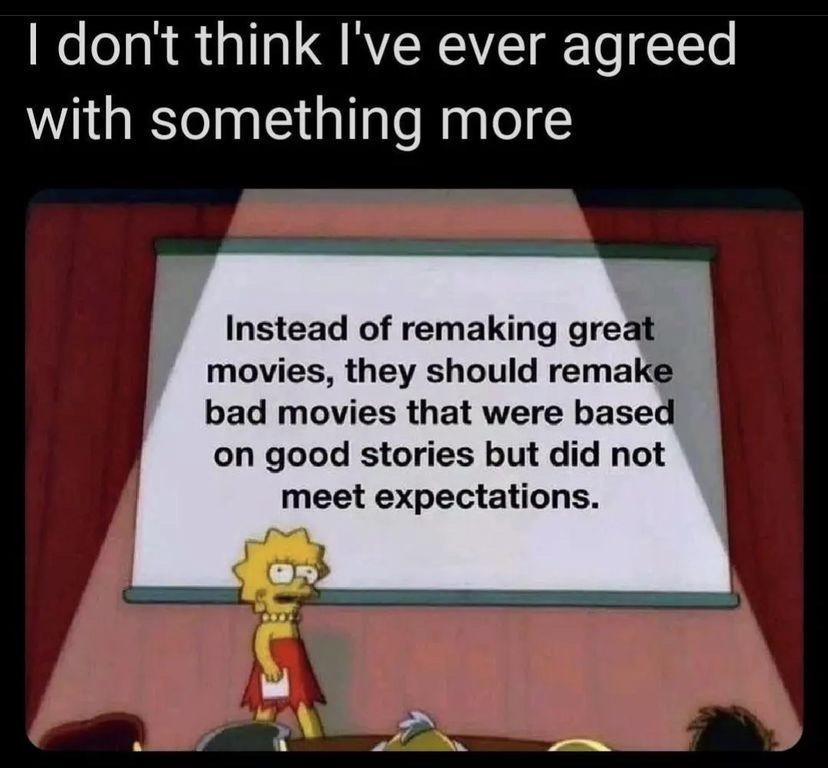 dont think Ive ever agreed WG nCiallaloNaglel Instead of remaking great movies they should remake bad movies that were based on good stories but did not meet expectations 2 dY IR O RN 01 B2 O I VAN g o1 o Vg o o
