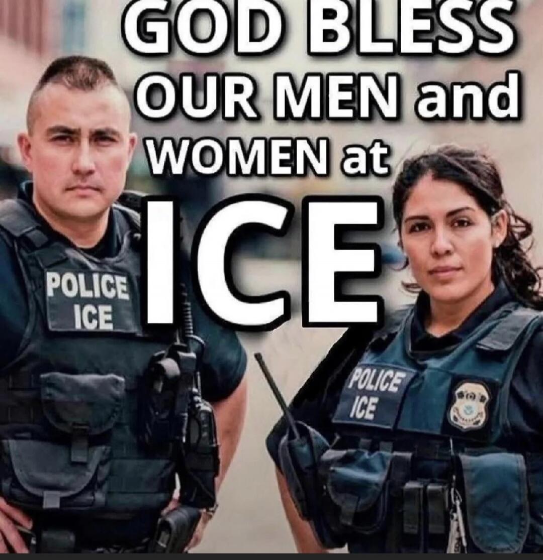 GOD BLESS OUR MEN and WOMEN at ICE