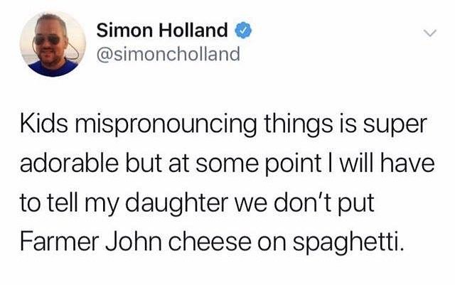 Simon Holland simoncholland Kids mispronouncing things is super adorable but at some point will have to tell my daughter we dont put Farmer John cheese on spaghetti