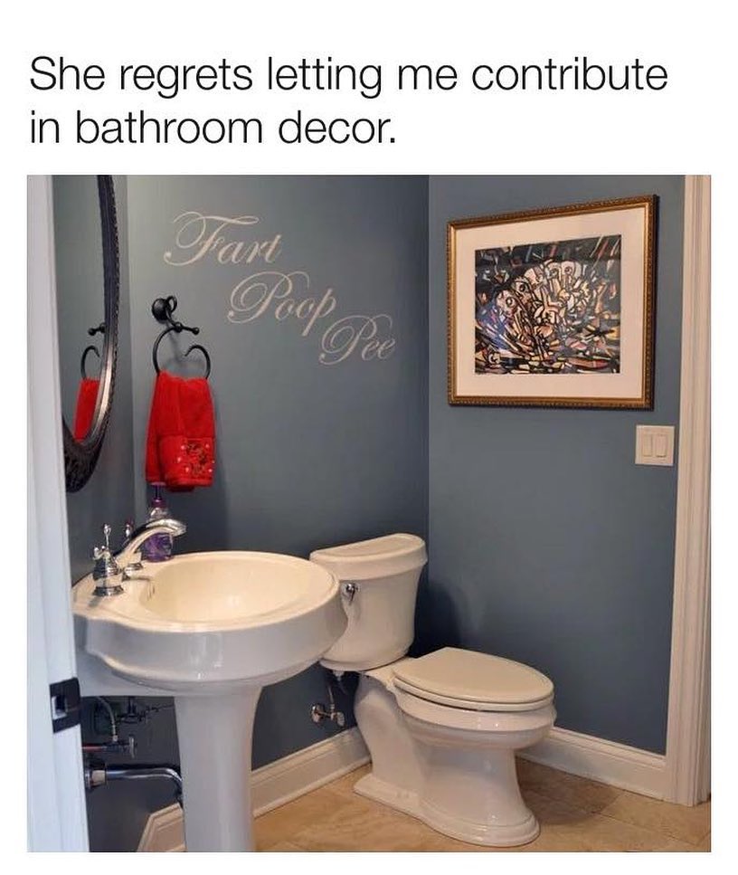 She regrets letting me contribute in bathroom decor