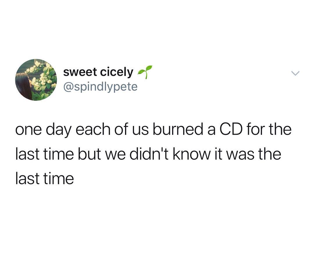 sweet cicely f py spindlypete one day each of us burned a CD for the last time but we didnt know it was the last time