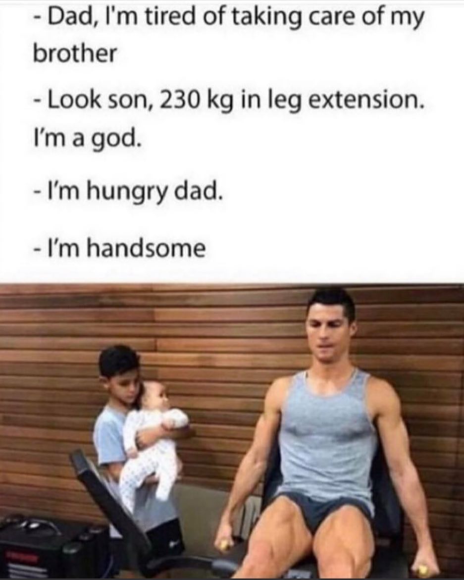 Dad Im tired of taking care of my brother Look son 230 kg in leg extension Im a god Im hungry dad Im handsome