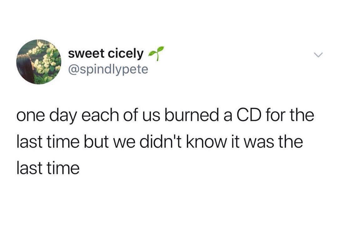 B sweet cicely f spindlypete one day each of us burned a CD for the last time but we didnt know it was the last time