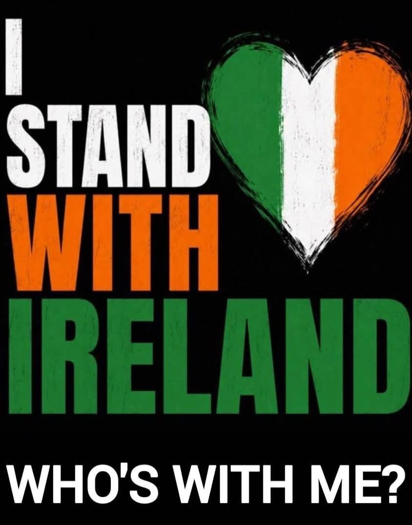 I STAND WITH IRELAND WHO'S WITH ME?