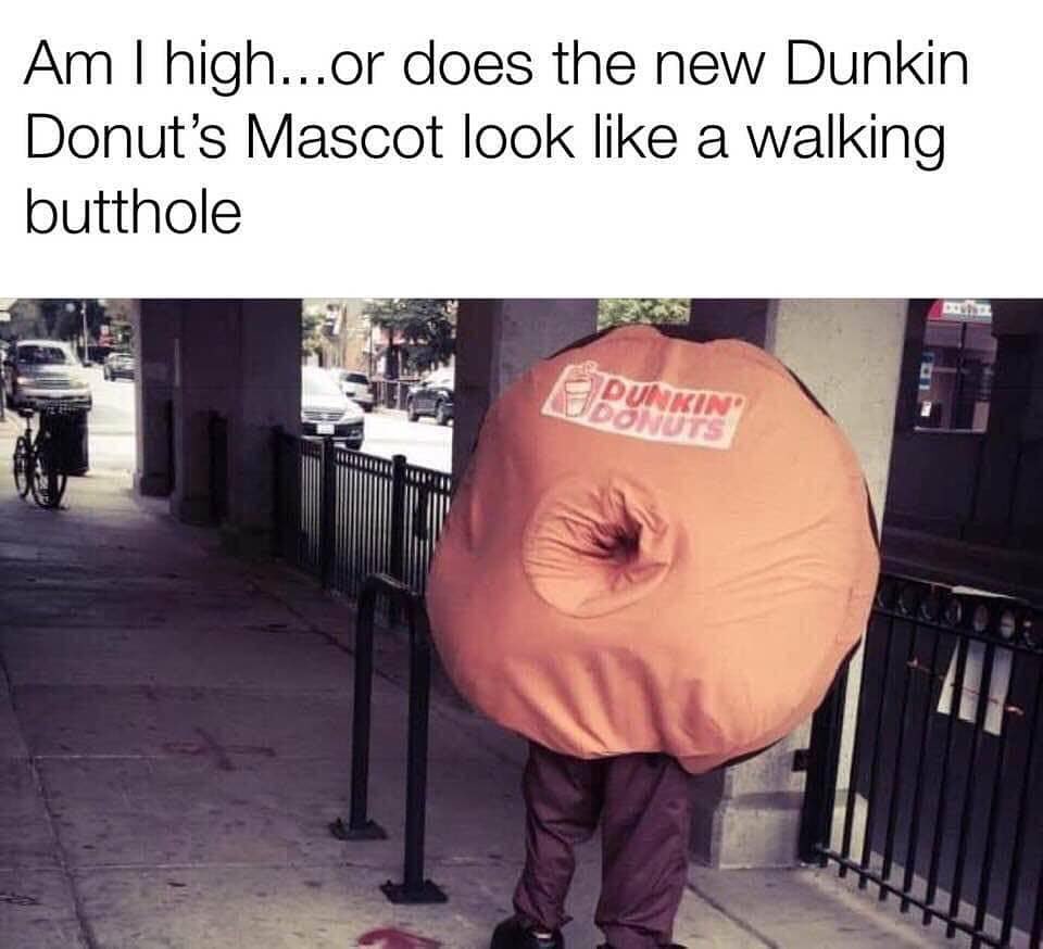 Am highor does the new Dunkin Donuts Mascot look like a walking butthole i Y