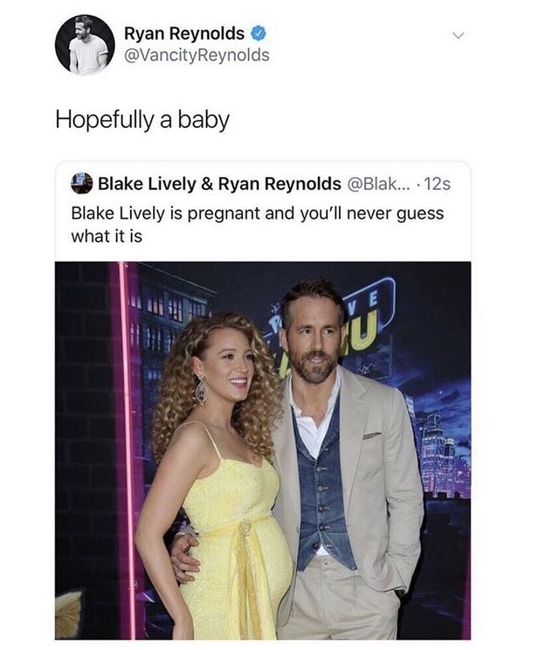 Ryan Reynolds b 5 VancityReynolds Hopefully a baby Blake Lively Ryan Reynolds Blak 12s Blake Lively is pregnant and youll never guess what it is
