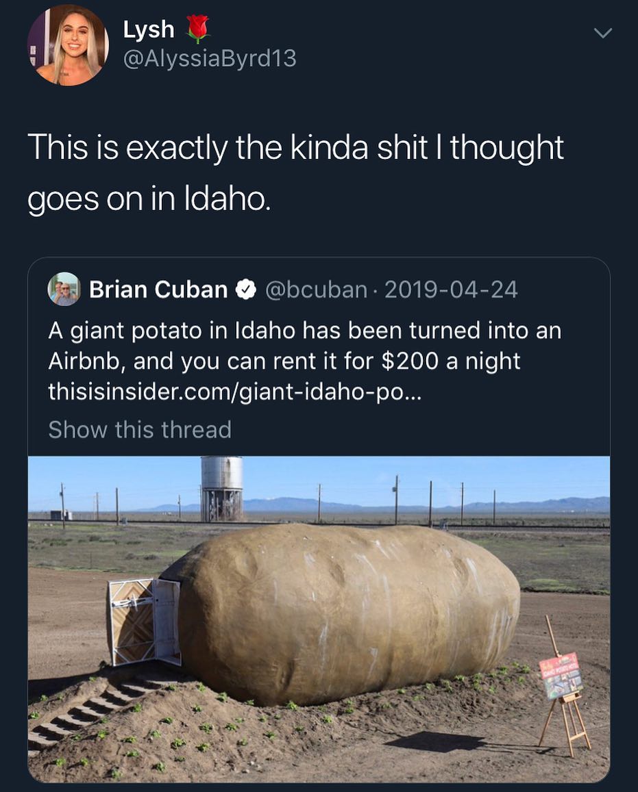 Hul Lysh v QUAVESELE e K IlISISY CleYAta R Nale RS alid Rt aleWleae elelXelaNTaNeF1gTel Brian Cuban bcuban 2019 04 24 A giant potato in Idaho has been turned into an Ad ool Mo Yo RV eTUNeETa W Tol i o VA0 0 JEWilfe od thisisinsidercomgiant idaho po Show this thread