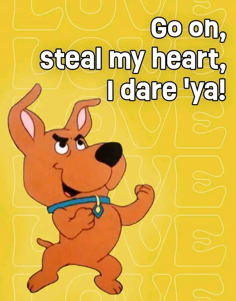 Go on, steal my heart, I dare 'ya!