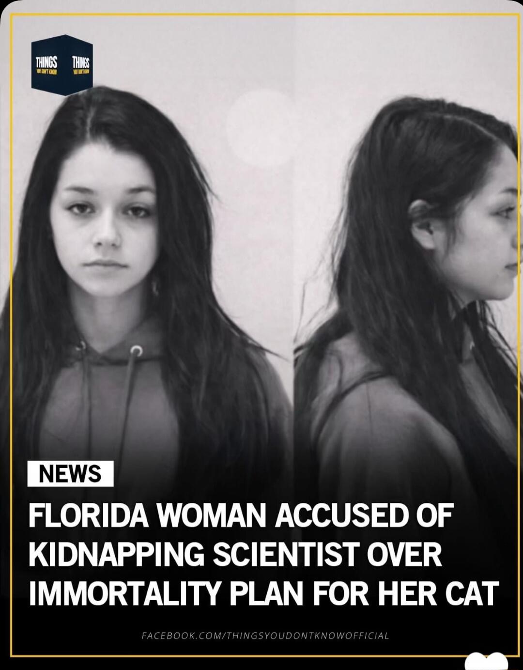 NEWS
FLORIDA WOMAN ACCUSED OF KIDNAPPING SCIENTIST OVER IMMORTALITY PLAN FOR HER CAT