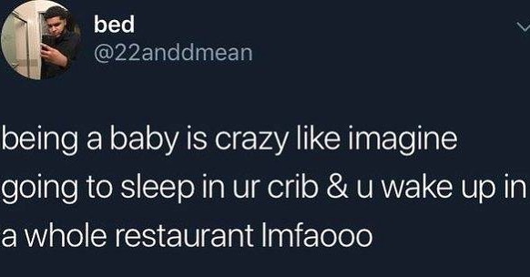 7 bed 22anddmean being a baby is crazy like imagine ofollploRToRiTToN o NU eyl oAV CHU N g a whole restaurant Imfacoo