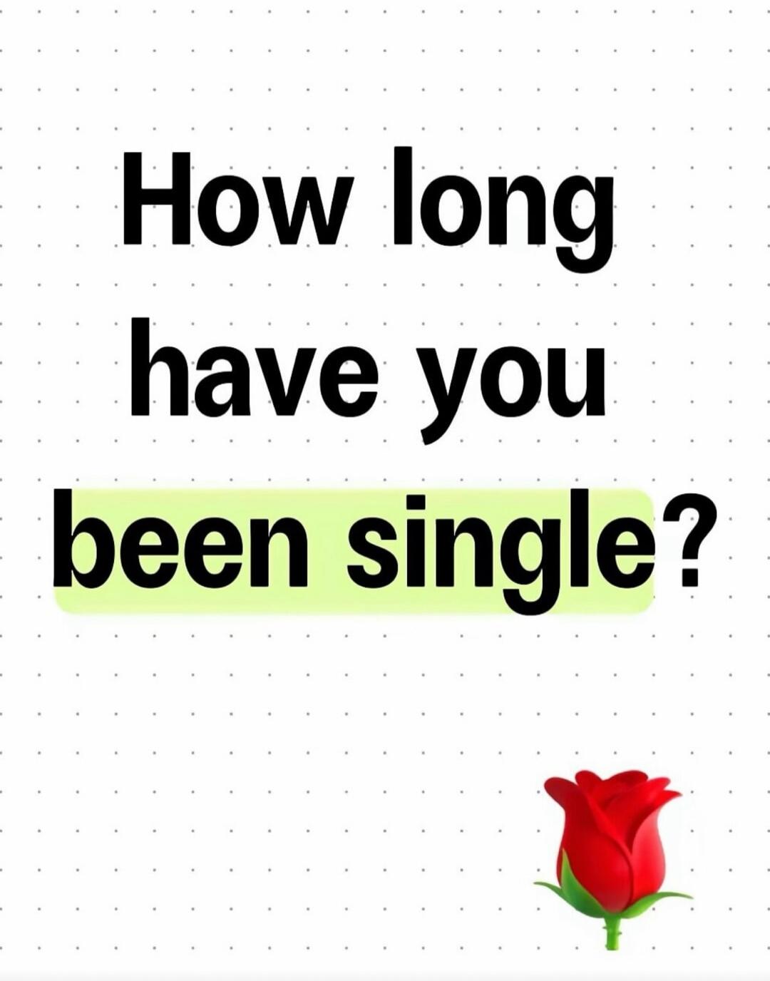 How long have you been single?