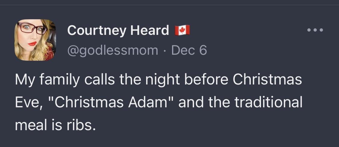 0 Courtney Heard godlessmom Dec 6 My family calls the night before Christmas SV O TS EYe BT RETa RU TRl Ty meal is ribs D RIG y 263