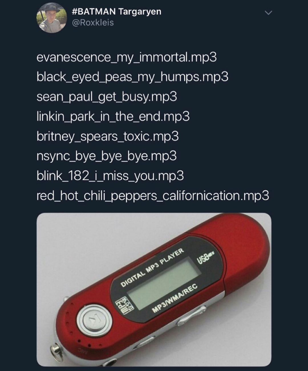 S BATMAN Targaryen v OROUES evanescence_my_immortalmp3 black_eyed_peas_my_humpsmp3 sean_paul_get_busymp3 linkin_park_in_the_endmp3 britney_spears_toxicmp3 nsync_bye_bye_byemp3 o N tS A aa SIS Np g0 red_hot_chili_peppers_californicationmp3