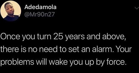 Adedamola Mroon27 Once you turn 25 years and above there is no need to set an alarm Your ofelelSIERWVIIIRVYEICRYeIU RN o oA el elX