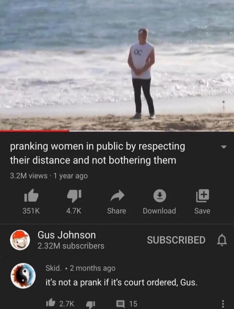 pranking women in public by respecting v their distance and not bothering them 32M views 1 year ago 9 o 351K 47K Share Download Save N PRIV SUBSCRIBED Q1 Skid 2months ago its not a prank if its court ordered Gus 27K RE