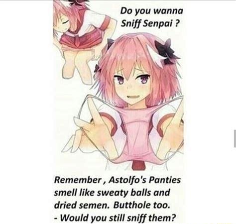 Do you wanna Remember Astolfos Panties smell like sweaty balls and dried semen Butthole too Would you still sniff them