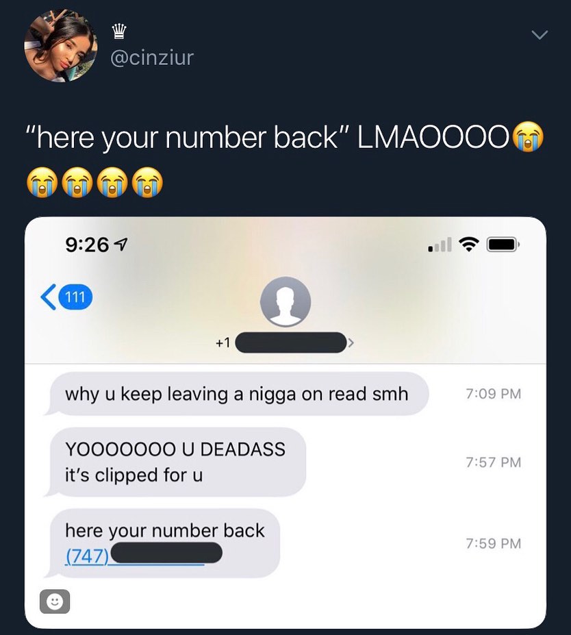 here your number back LMAOOOO HBDD D why u keep leaving a nigga on read smh YOOOOOOO U DEADASS its clipped for u here your number back 747 o