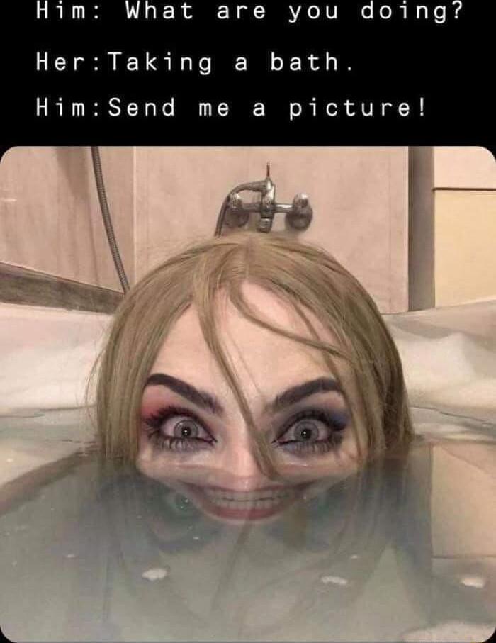 What are you doing HerTaking a bath HimSend me a picture