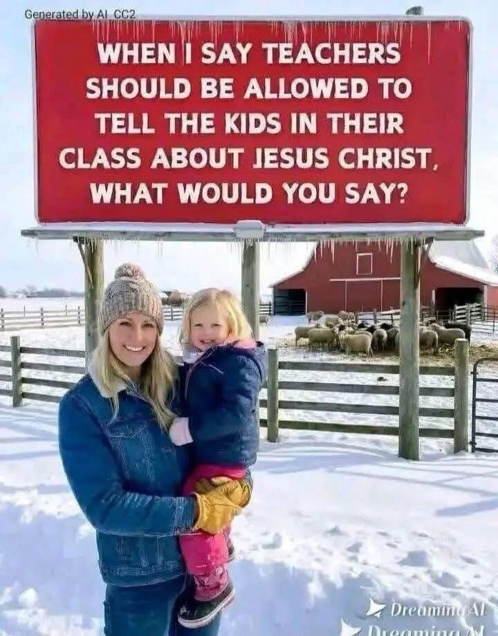 WHEN I SAY TEACHERS SHOULD BE ALLOWED TO TELL THE KIDS IN THEIR CLASS ABOUT JESUS CHRIST, WHAT WOULD YOU SAY?