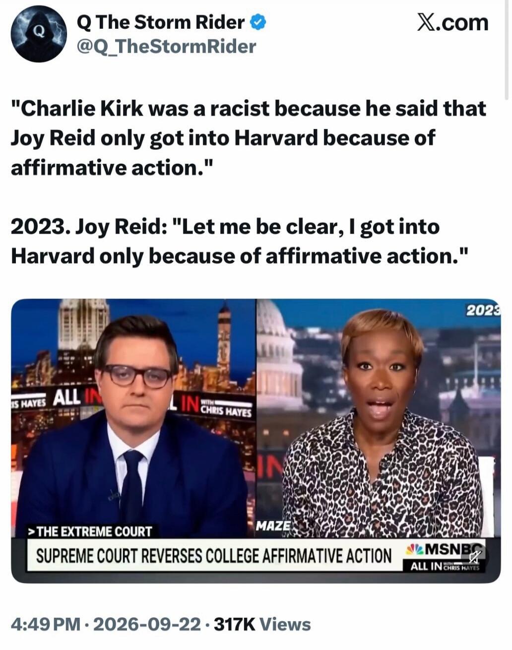 Q The Storm Rider. Charlie Kirk was a racist because he said that Joy Reid only got into Harvard because of affirmative action. 2023. Joy Reid: 