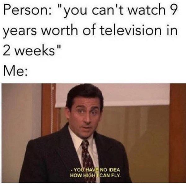 Person you cant watch 9 years worth of television in 2 weeks