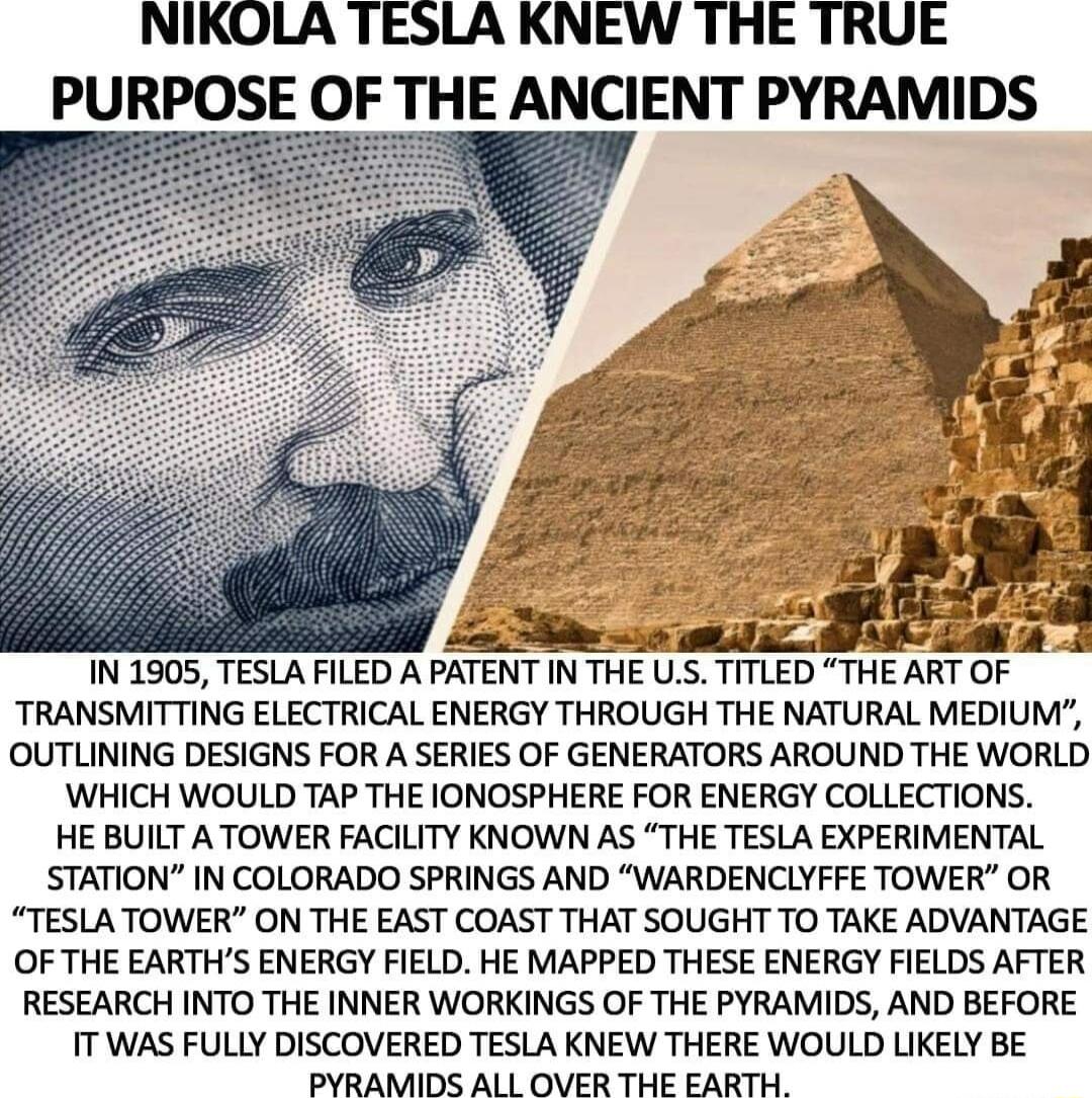 NIKOLA TESLA KNEW THE TRUE PURPOS o o i AL IN 1905 TESLA FILED A PATENT IN THE US TITLED THE ART OF TRANSMITTING ELECTRICAL ENERGY THROUGH THE NATURAL MEDIUM OUTLINING DESIGNS FOR A SERIES OF GENERATORS AROUND THE WORLD WHICH WOULD TAP THE IONOSPHERE FOR ENERGY COLLECTIONS HE BUILT A TOWER FACILITY KNOWN AS THE TESLA EXPERIMENTAL STATION IN COLORADO SPRINGS AND WARDENCLYFFE TOWER OR TESLA TOWER ON